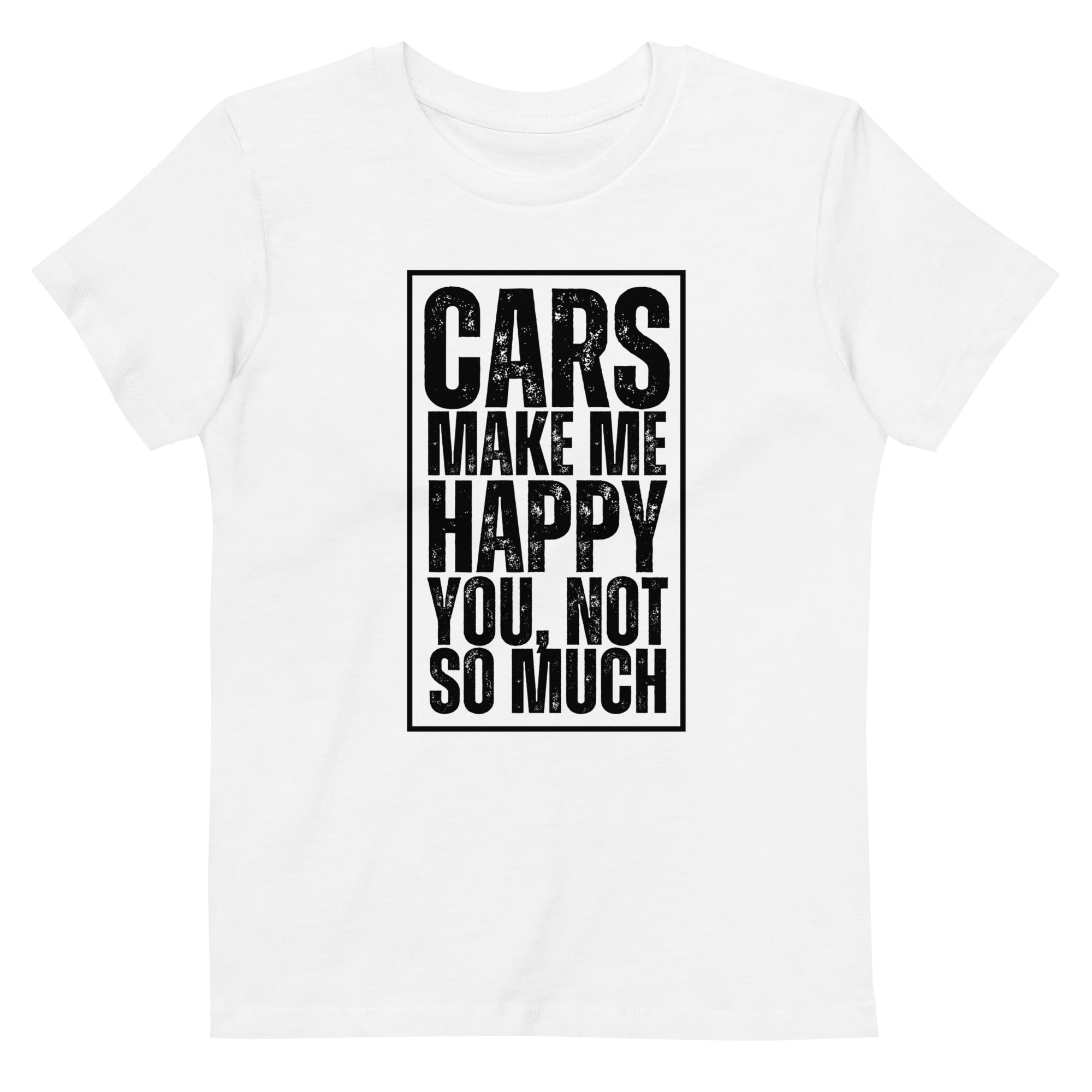 Cars Make Me Happy. You, Not So Much - Kids