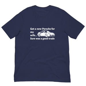 Got a New Porsche For My Wife - T-Shirt