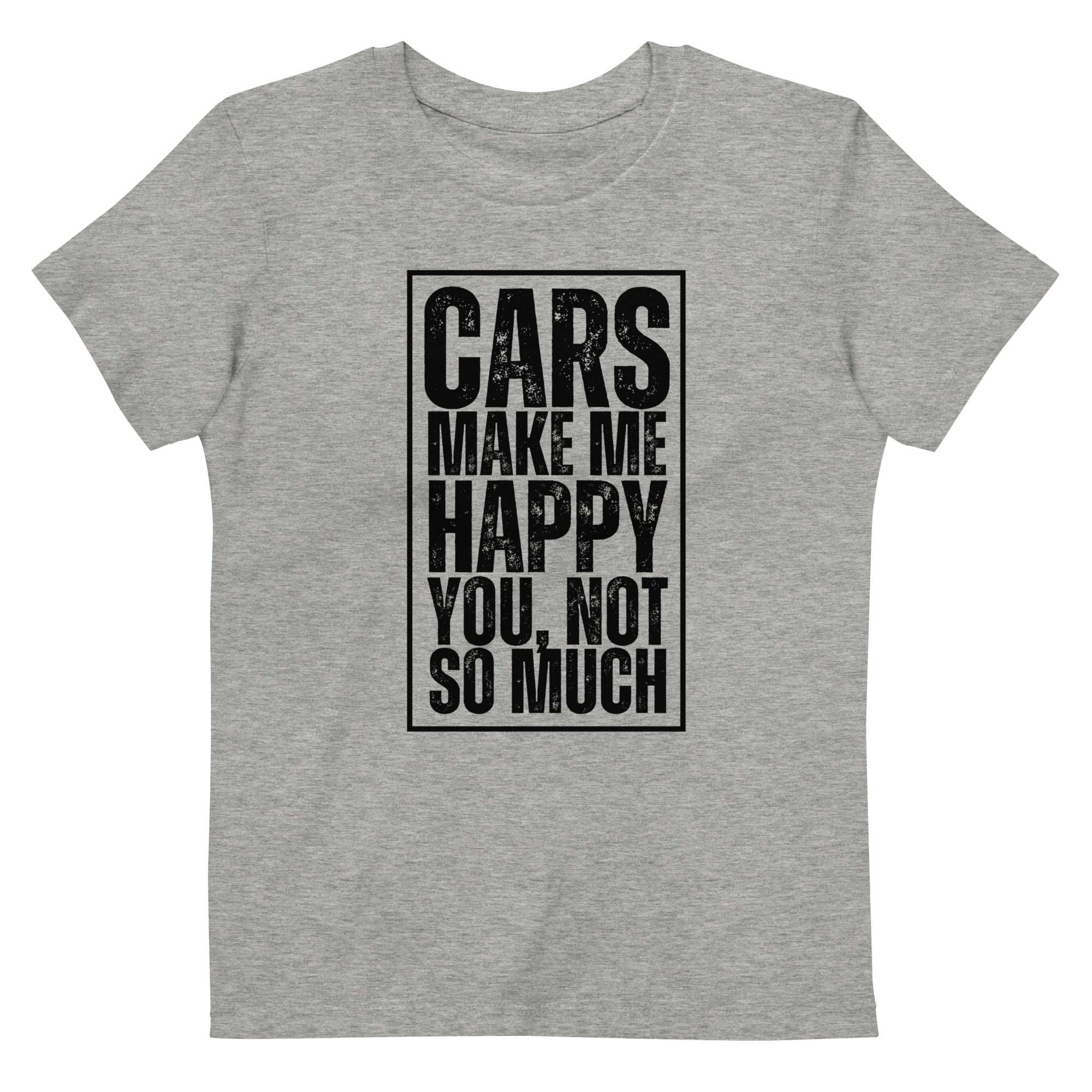 Cars Make Me Happy. You, Not So Much - Kids