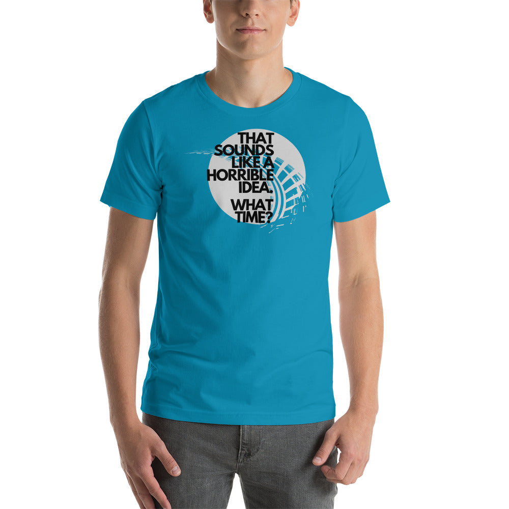 Image of That Sounds Like A Horrible Idea T-Shirt