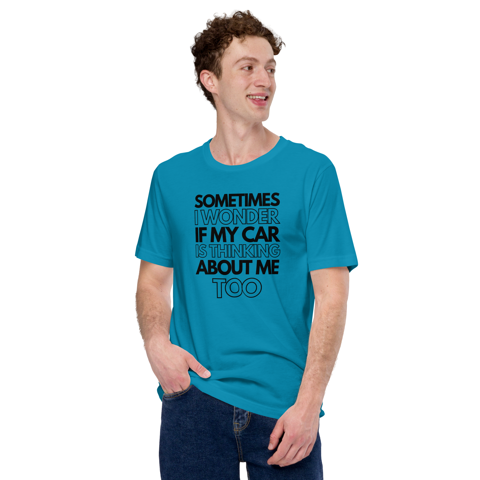 Image of Sometimes I Wonder If My Car Is Thinking About Me Too T-Shirt