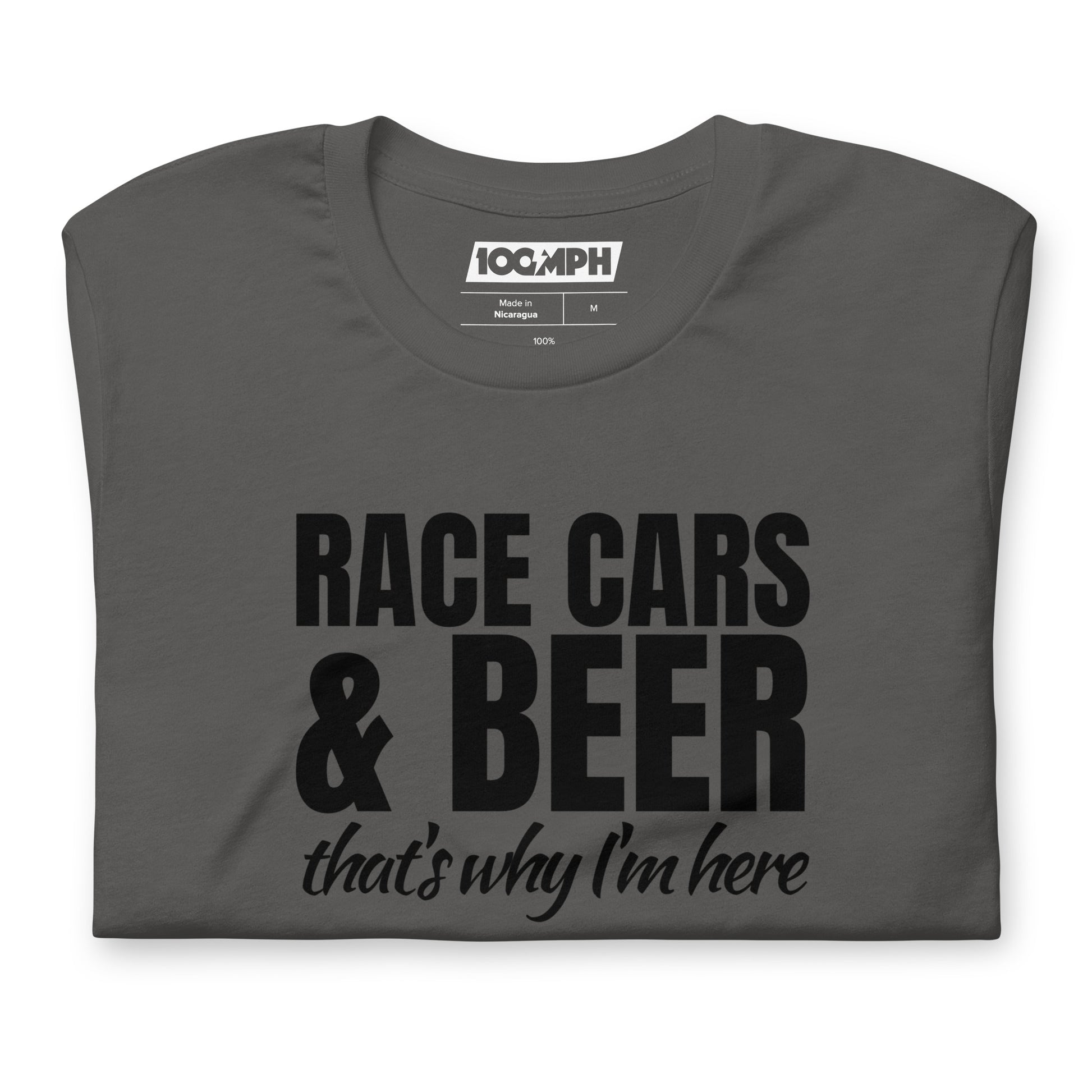 Race Cars & Beer. That's Why I'm Here T-Shirt