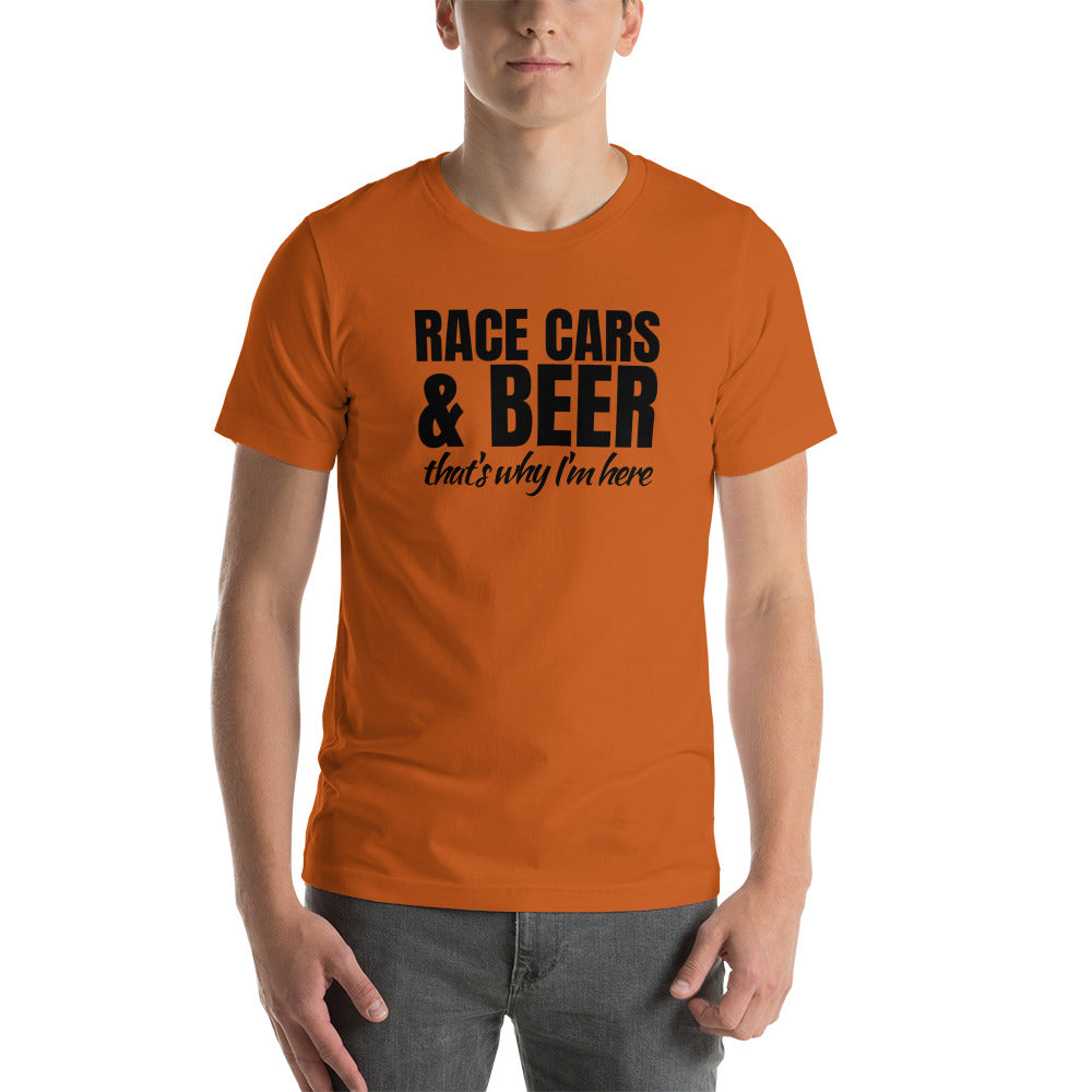 Race Cars & Beer. That's Why I'm Here T-Shirt