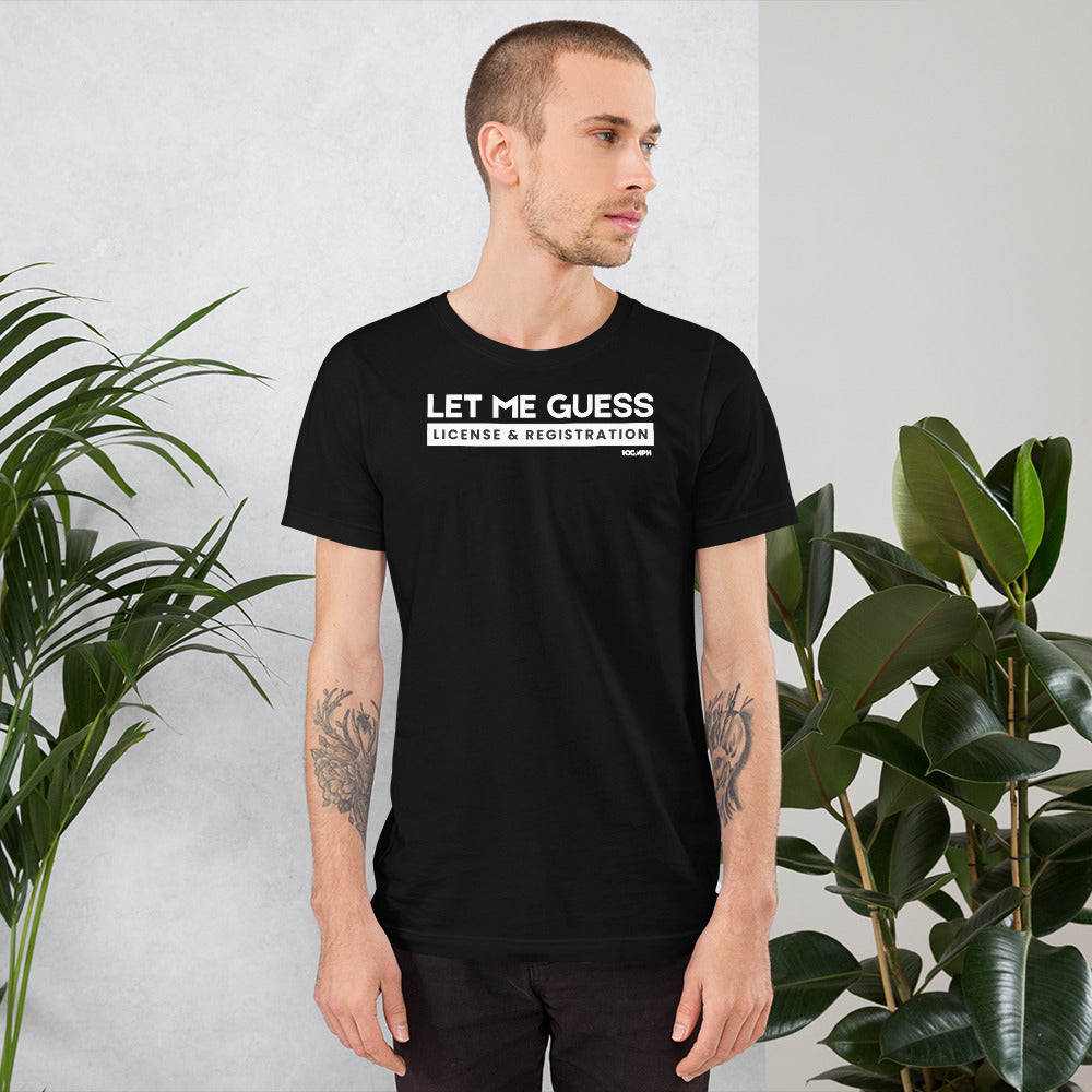 Let Me Guess. License & Registration T-Shirt