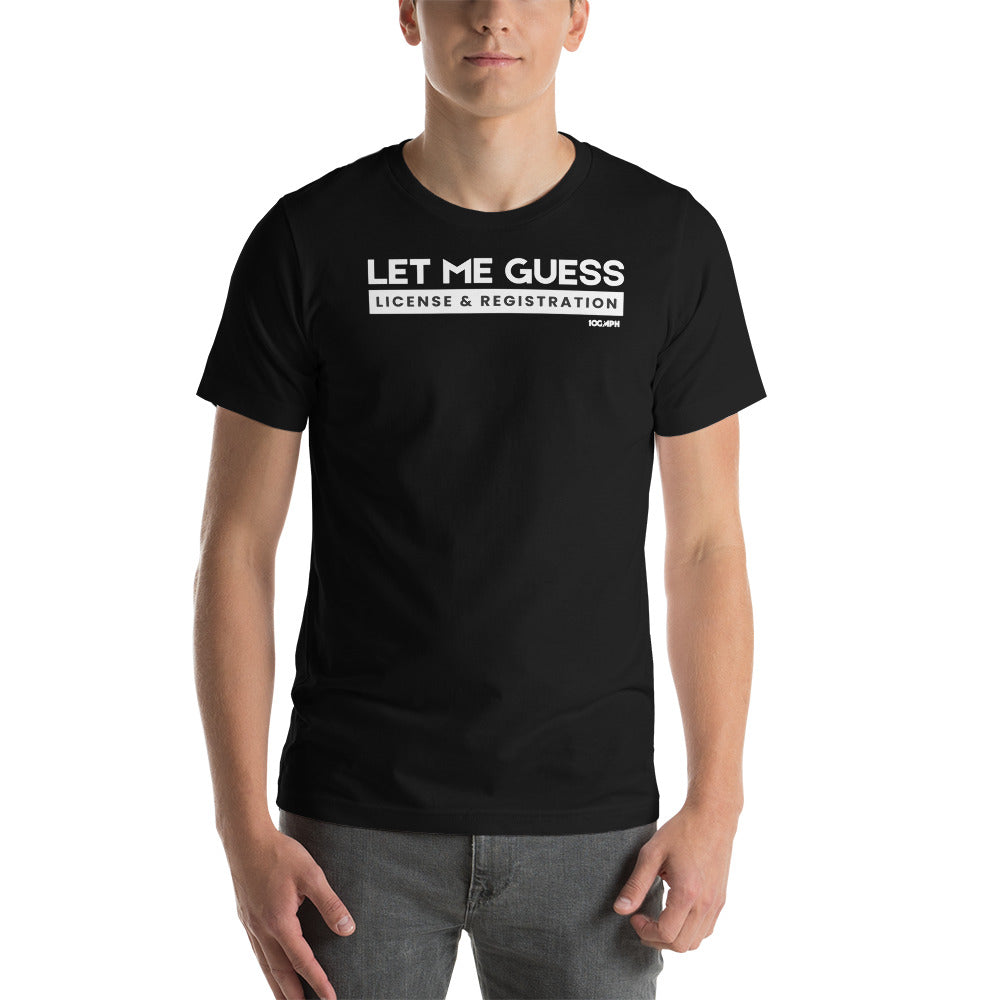 Let Me Guess. License & Registration T-Shirt