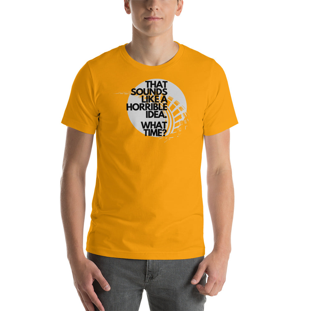 Image of That Sounds Like A Horrible Idea T-Shirt