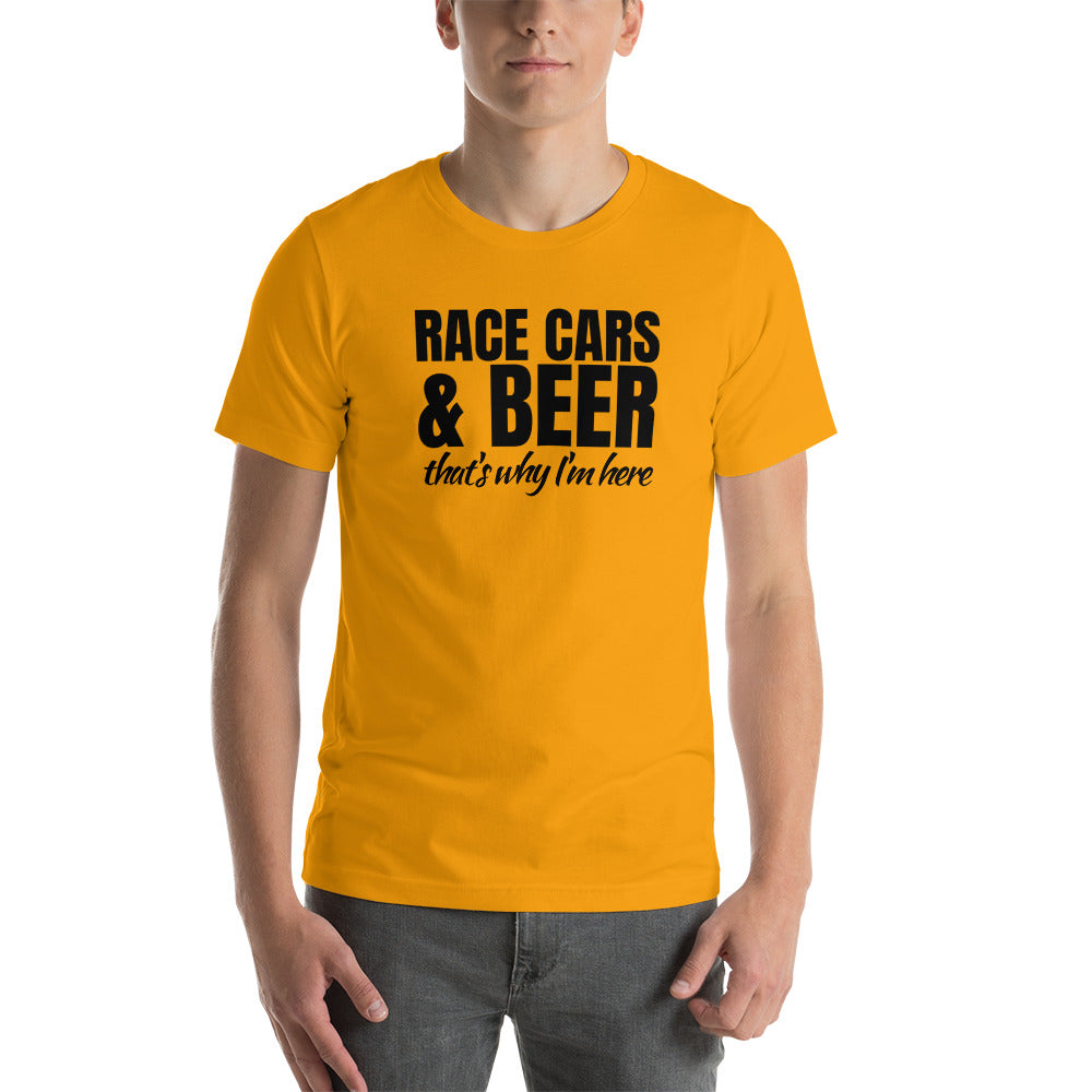Race Cars & Beer. That's Why I'm Here T-Shirt