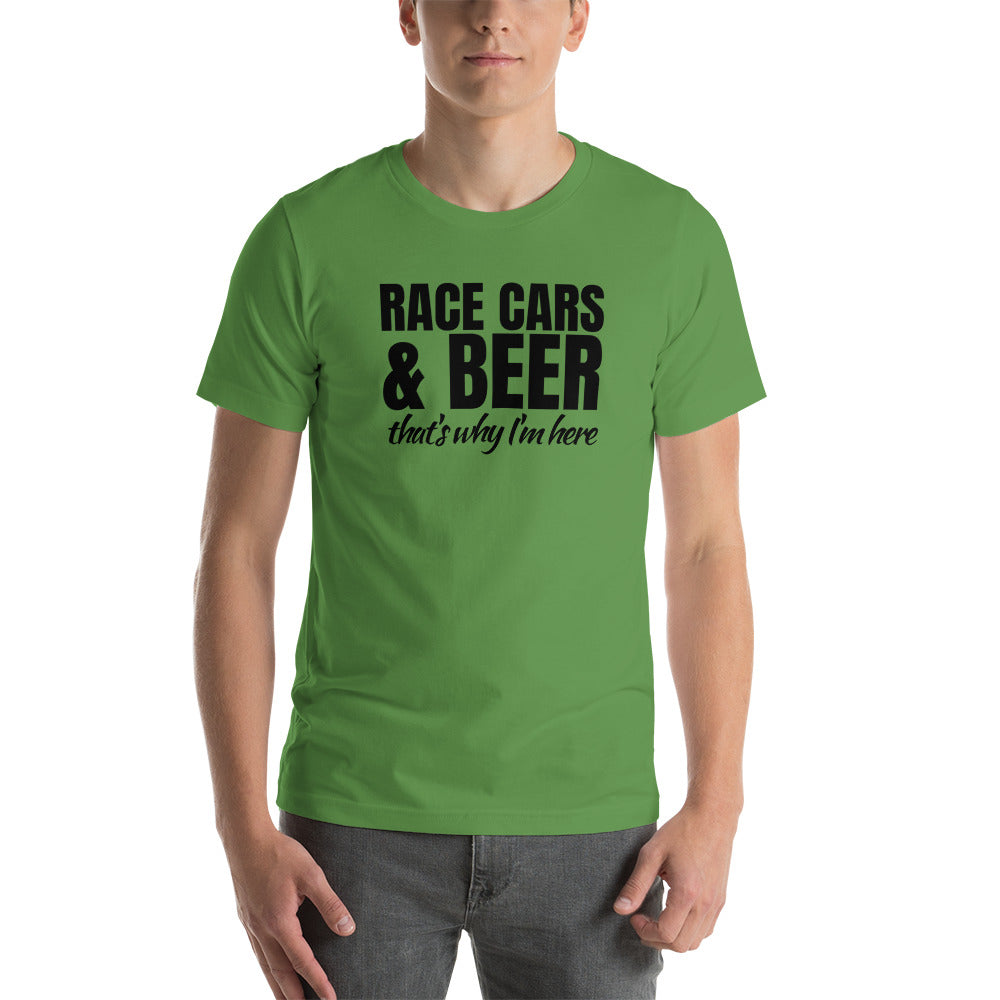 Race Cars & Beer. That's Why I'm Here T-Shirt