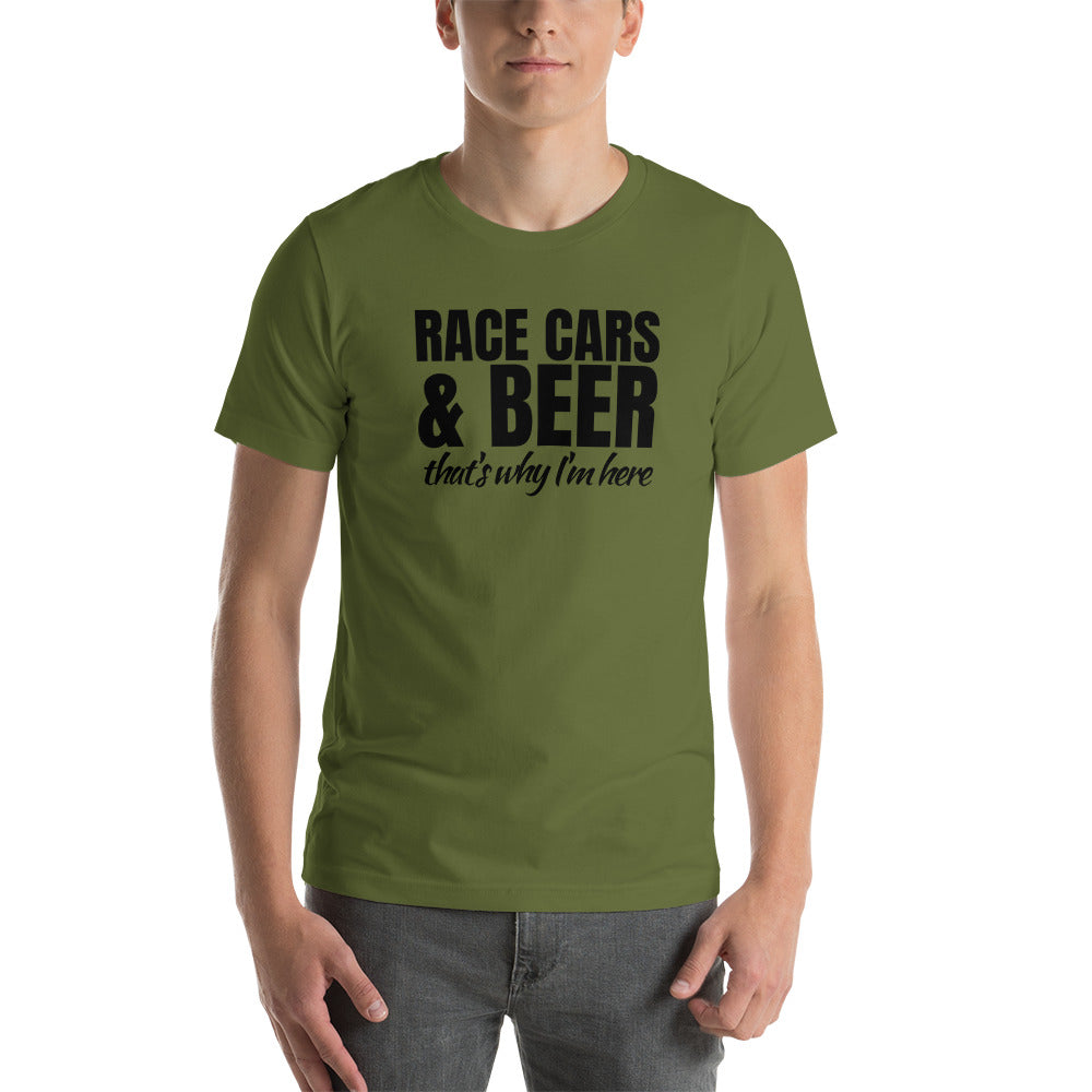 Race Cars & Beer. That's Why I'm Here T-Shirt