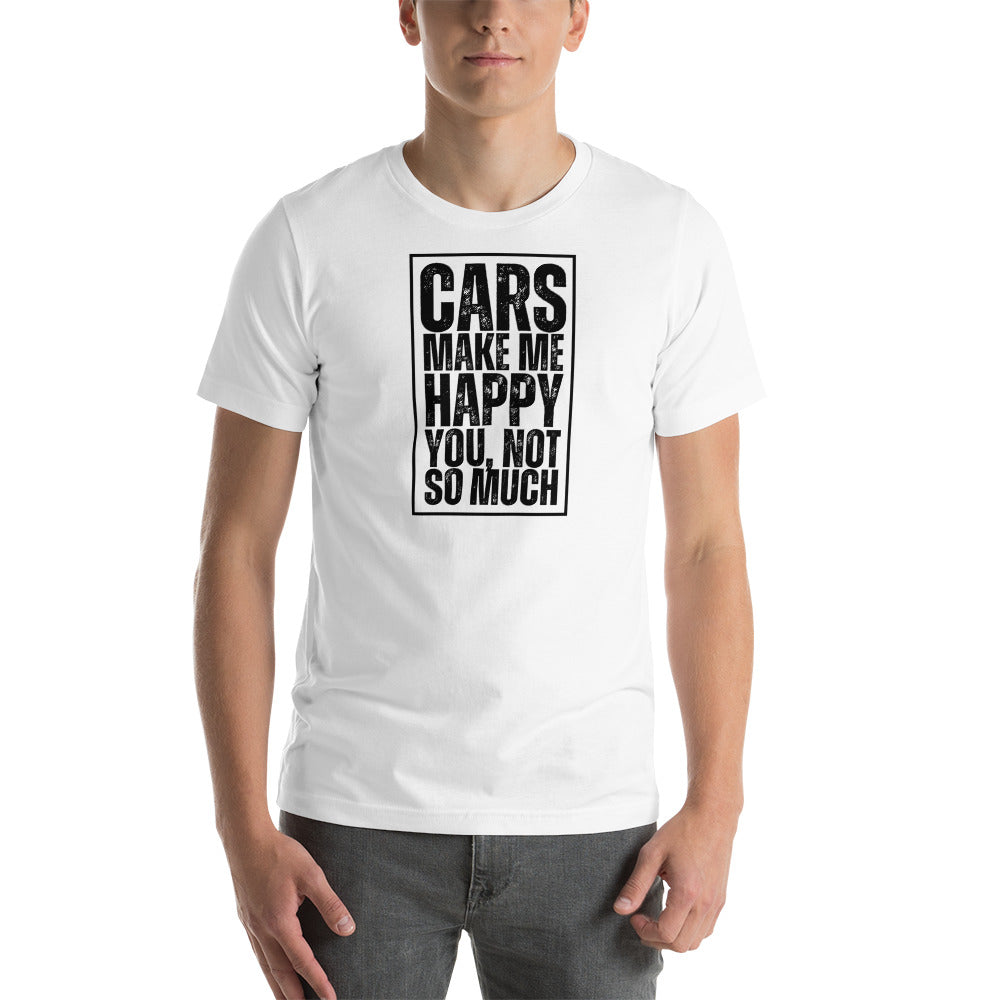 Image of Cars Make Me Happy. You, Not So Much T-Shirt