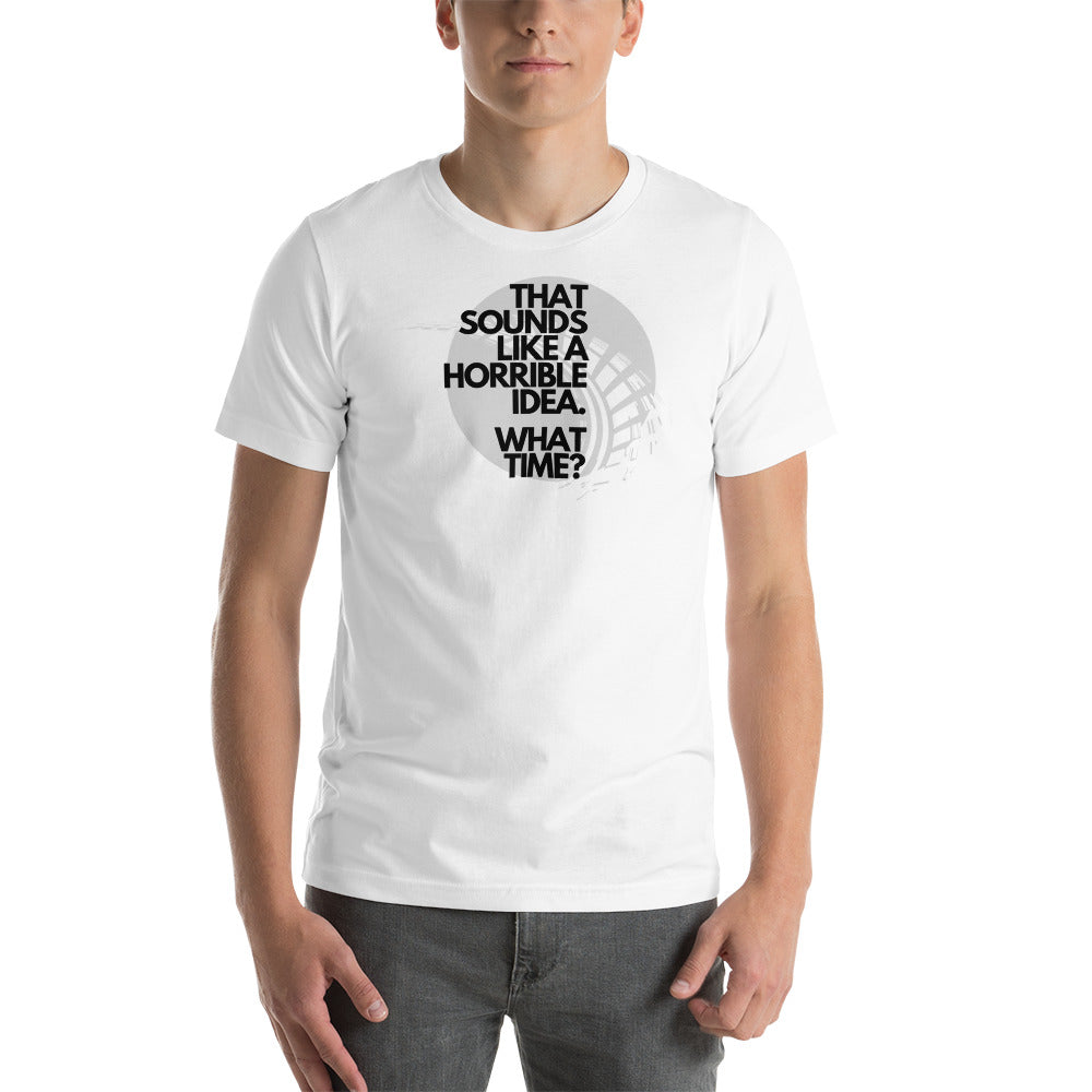 Image of That Sounds Like A Horrible Idea T-Shirt