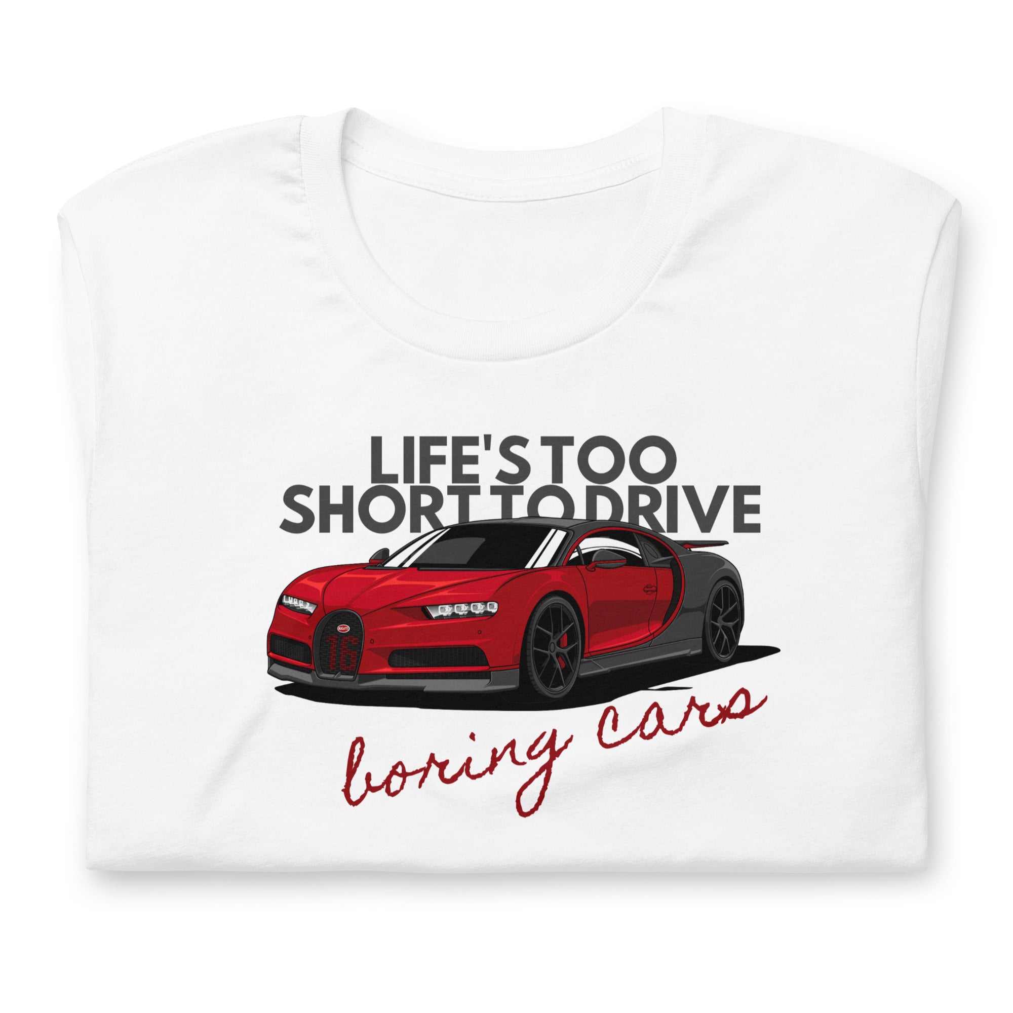 Image of Life's Too Short to Drive Boring Cars T-Shirt