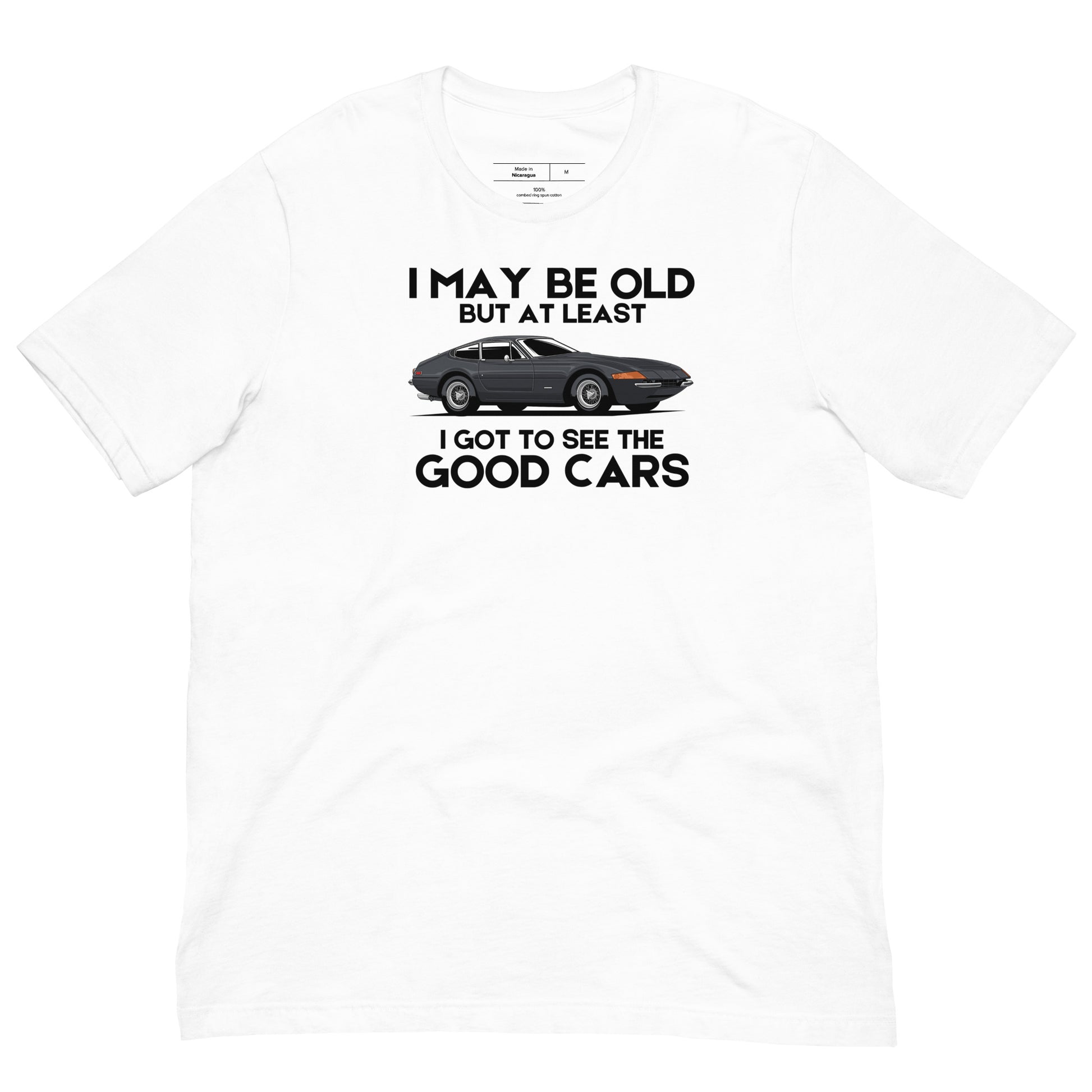 I May Be Old But At Least I Got To See The Good Cars - Ferrari T-Shirt