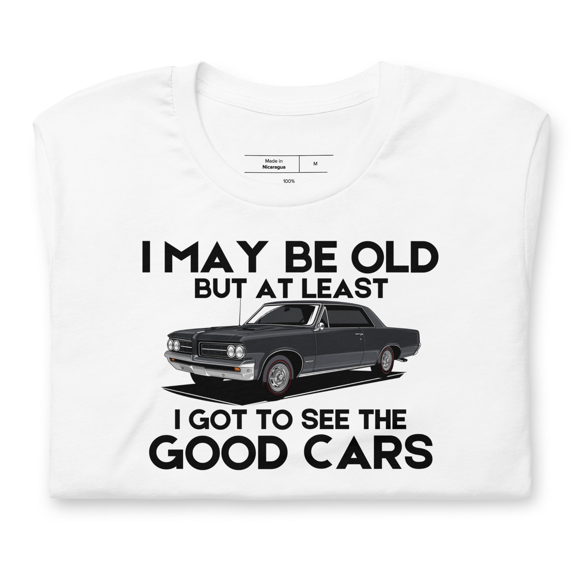 Image of I May Be Old But At Least I Got To See The Good Cars - Muscle Cars T-Shirt