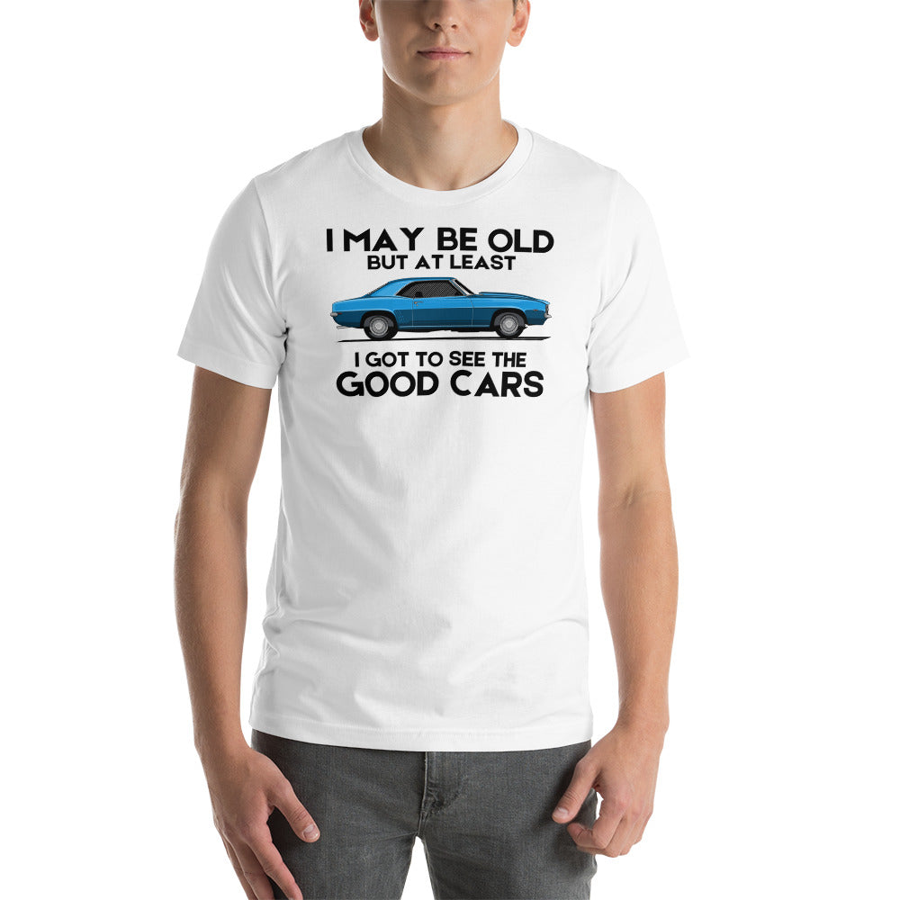Image of I May Be Old But At Least I Got To See The Good Cars - Classic Cars T-Shirt