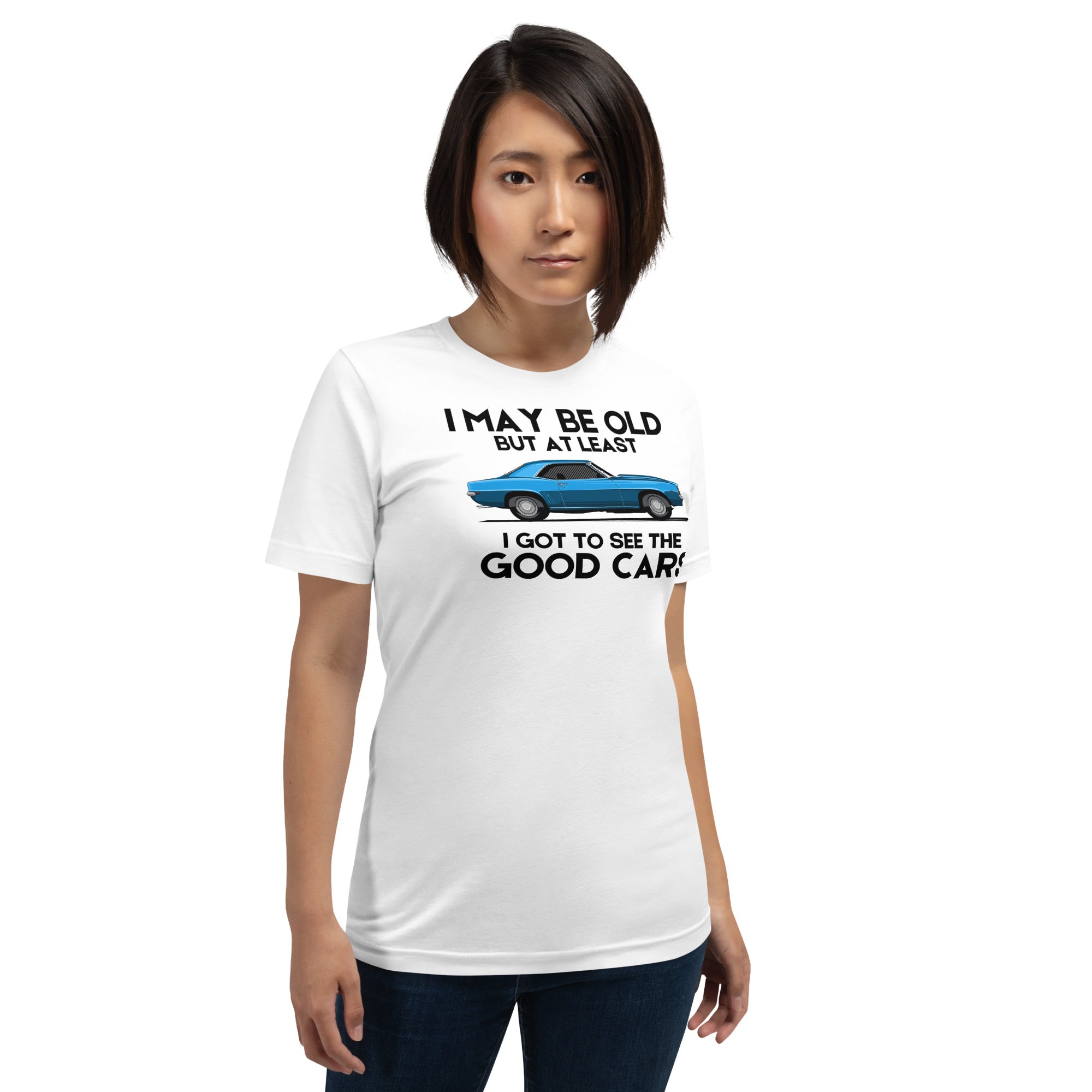 Image of I May Be Old But At Least I Got To See The Good Cars - Classic Cars T-Shirt