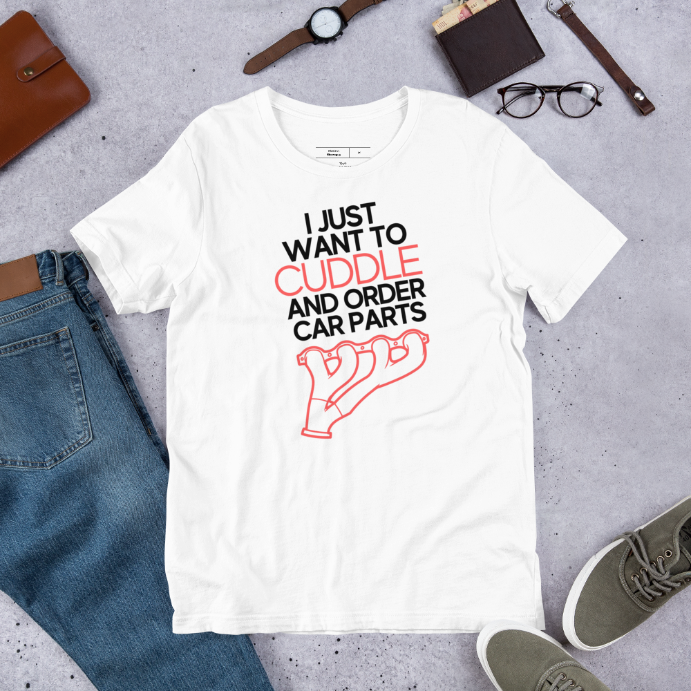 I Just Want to Cuddle And Order Car Parts T-Shirt