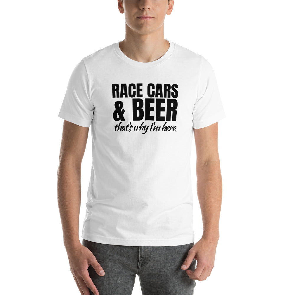 Image of Race Cars & Beer. That's Why I'm Here T-Shirt