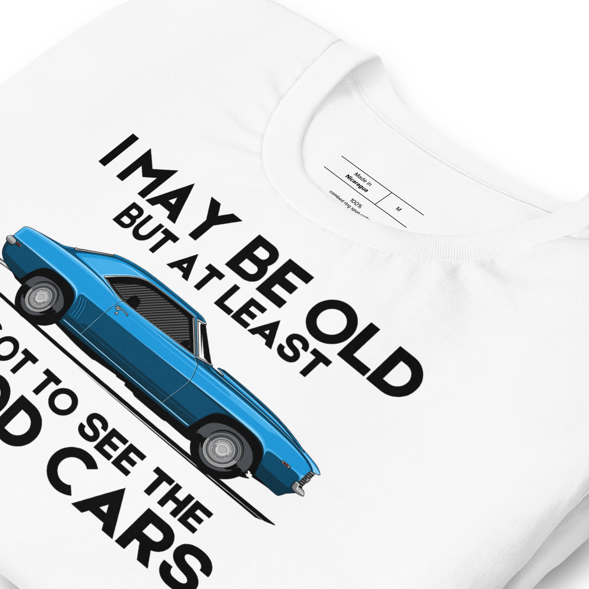I May Be Old But At Least I Got To See The Good Cars - Classic Cars T-Shirt