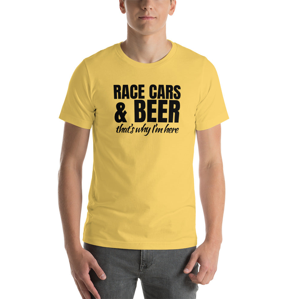 Race Cars & Beer. That's Why I'm Here T-Shirt